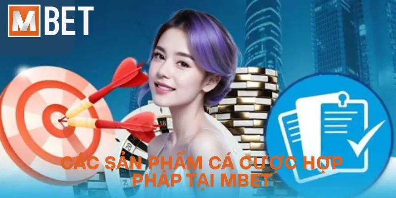 Các sản phẩm cá cược hợp pháp tại Mbet