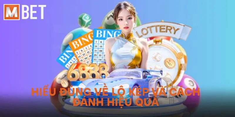 Hiểu đúng về lô kép và cách đánh hiệu quả