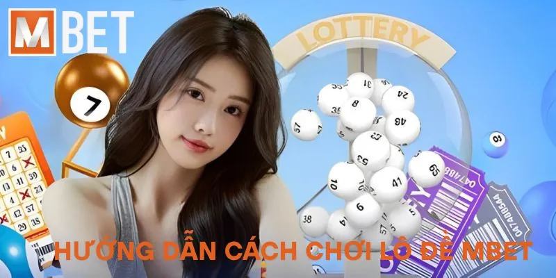 Hướng dẫn cách chơi lô đề Mbet