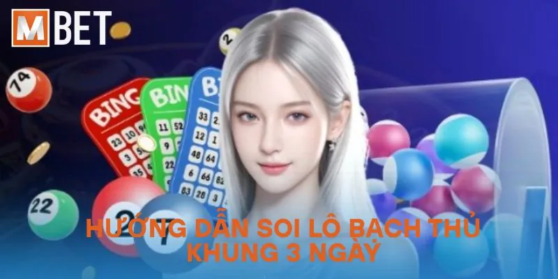 Hướng dẫn soi lô bạch thủ khung 3 ngày
