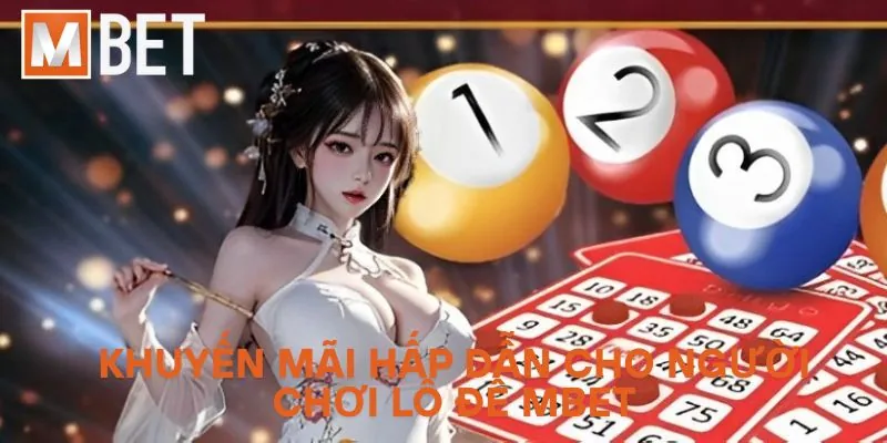 Khuyến mãi hấp dẫn cho người chơi lô đề Mbet