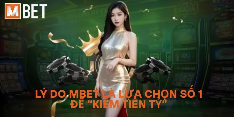 Lý do MBET là lựa chọn số 1 để “kiếm tiền tỷ”