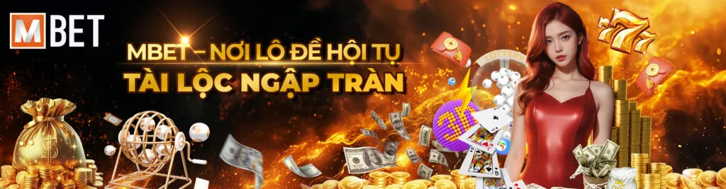 MBET – Nơi lô đề hội tụ, tài lộc ngập tràn