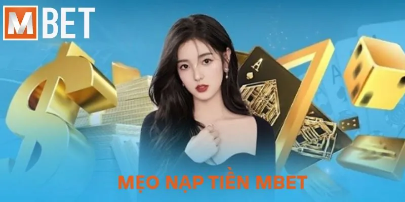 Mẹo nạp tiền MBET