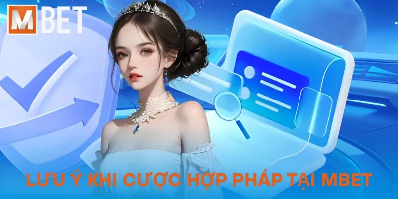 Những lưu ý khi cược hợp pháp tại Mbet