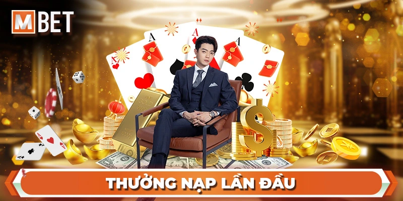 Thưởng Nạp Lần Đầu Mbet – Nhận Ngay Ưu Đãi Khủng Cho Người Mới