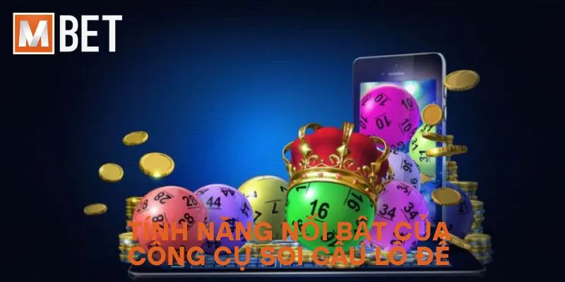Tính năng nổi bật của công cụ soi cầu lô đề