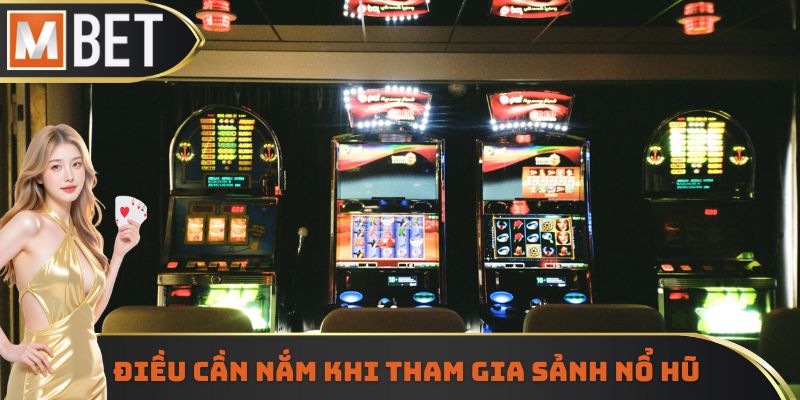 Điều cần nắm khi tham gia sảnh nổ hũ