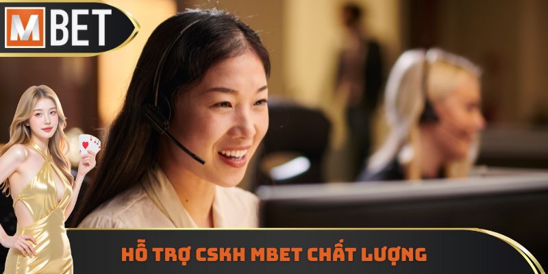 Hỗ trợ CSKH MBET chất lượng