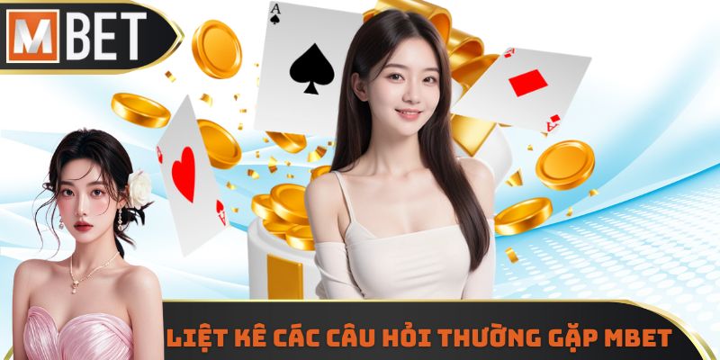 Liệt kê các câu hỏi thường gặp MBET