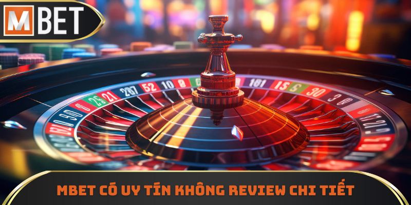 MBET có uy tín không review chi tiết