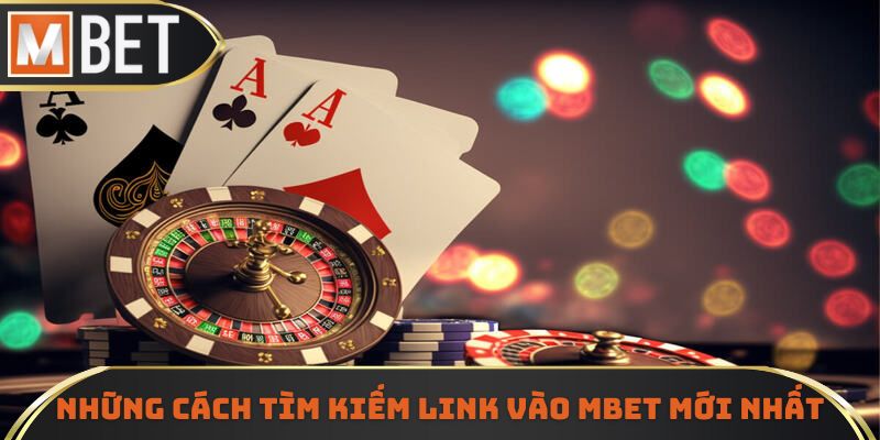 Những cách tìm kiếm MBET link vào mới nhất hôm nay