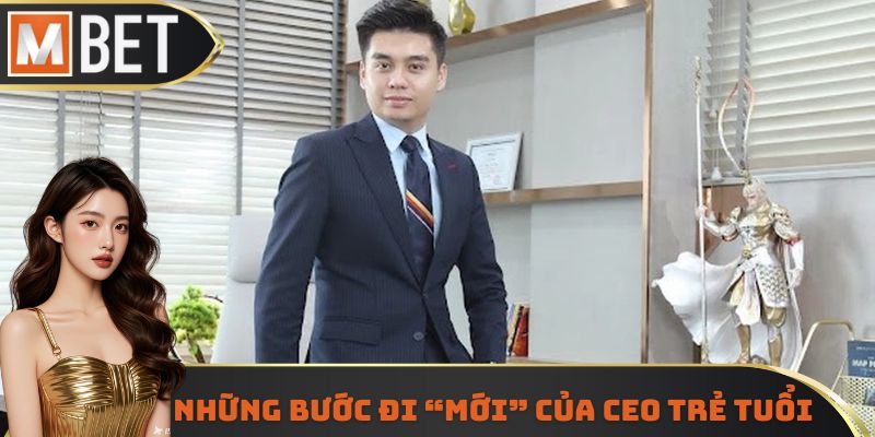 Những bước đi “mới” của CEO trẻ tuổi