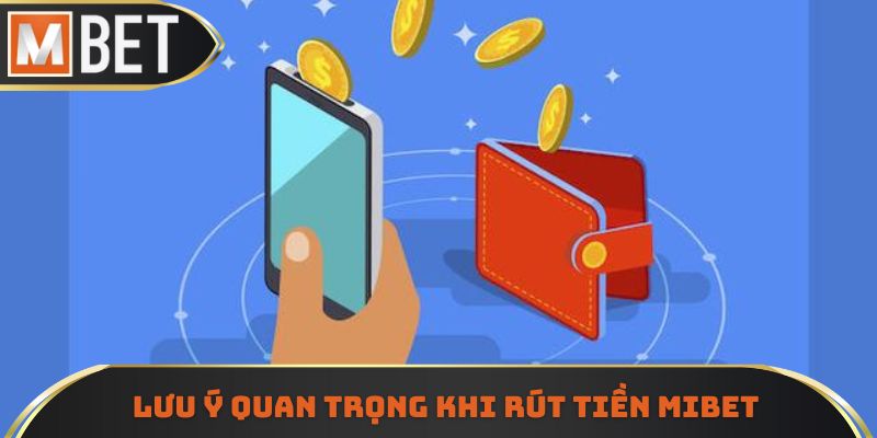 Lưu ý quan trọng khi thao tác rút tiền MIBET cho tân thủ