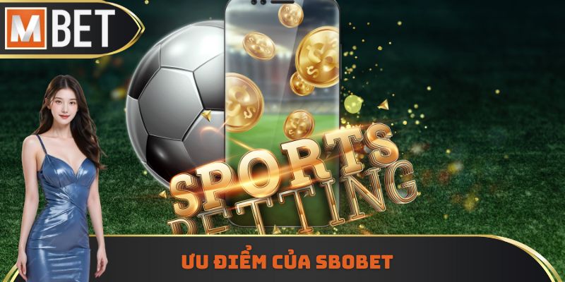 Ưu điểm của Sbobet
